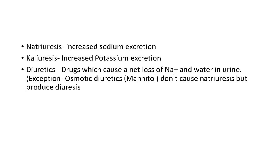  • Natriuresis- increased sodium excretion • Kaliuresis- Increased Potassium excretion • Diuretics- Drugs