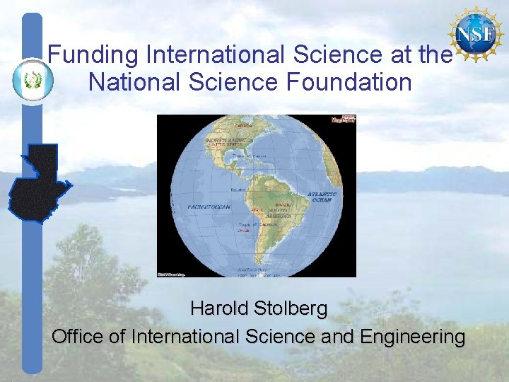 Funding International Science at the National Science Foundation Harold Stolberg Office of International Science Funding International Science at the National Science Foundation Harold Stolberg Office of International Science