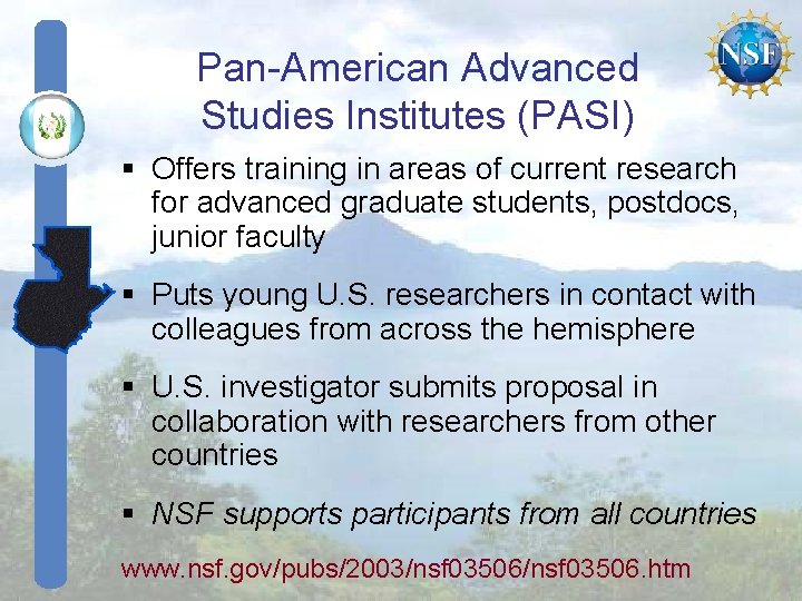 Pan-American Advanced Studies Institutes (PASI) § Offers training in areas of current research for Pan-American Advanced Studies Institutes (PASI) § Offers training in areas of current research for