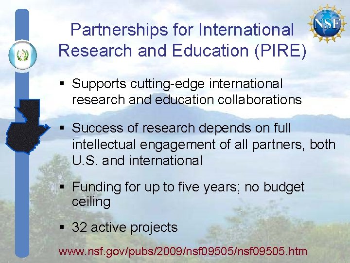 Partnerships for International Research and Education (PIRE) § Supports cutting-edge international research and education Partnerships for International Research and Education (PIRE) § Supports cutting-edge international research and education