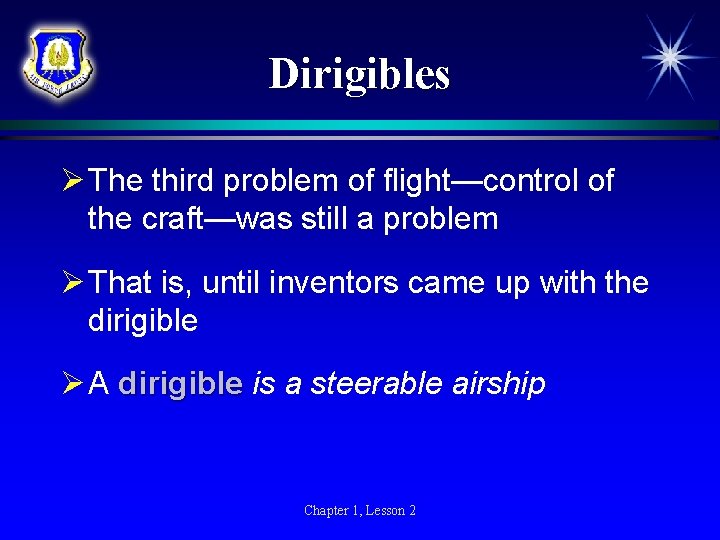 Dirigibles Ø The third problem of flight—control of the craft—was still a problem Ø