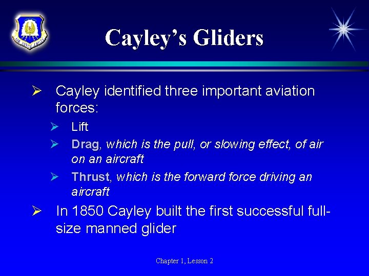Cayley’s Gliders Ø Cayley identified three important aviation forces: Ø Lift Ø Drag, which