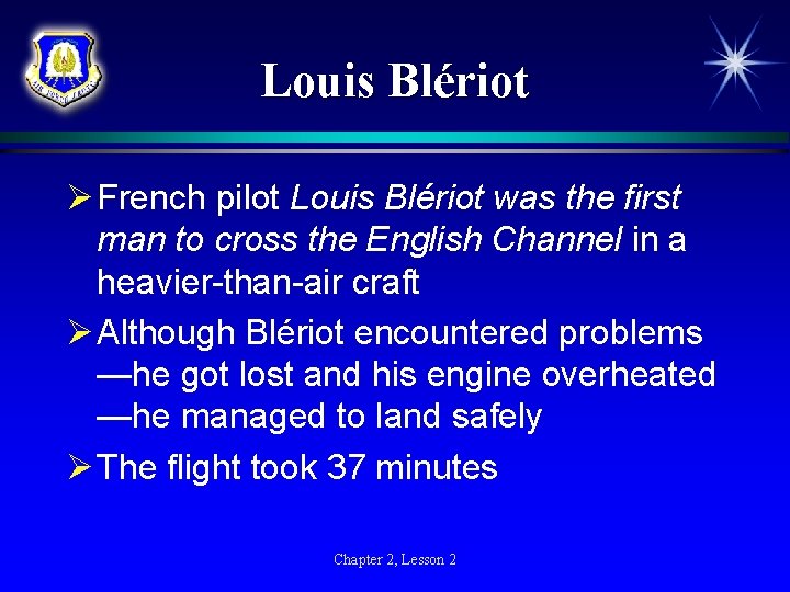 Louis Blériot Ø French pilot Louis Blériot was the first man to cross the