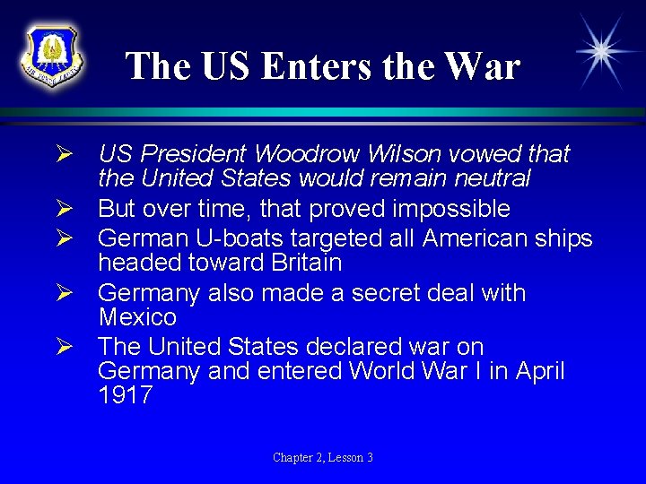 The US Enters the War Ø US President Woodrow Wilson vowed that the United