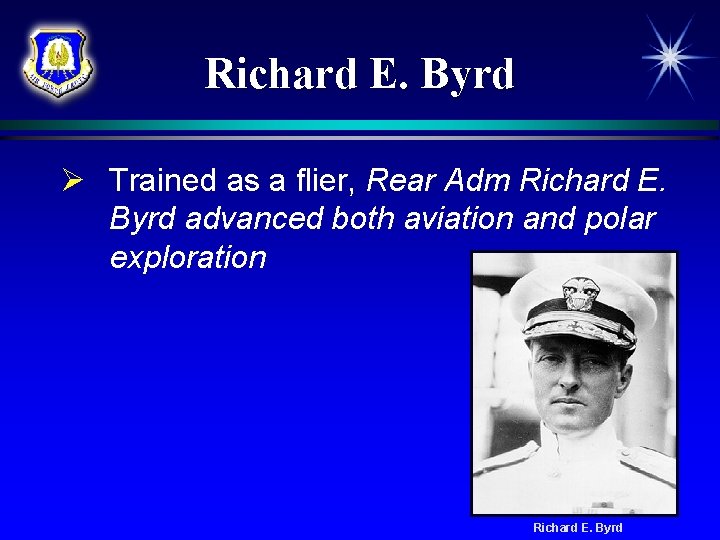 Richard E. Byrd Ø Trained as a flier, Rear Adm Richard E. Byrd advanced