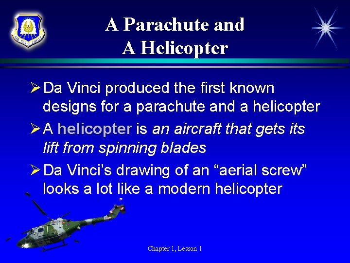 A Parachute and A Helicopter Ø Da Vinci produced the first known designs for