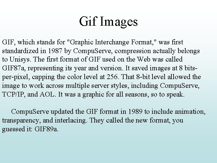 Gif Images GIF, which stands for "Graphic Interchange Format, " was first standardized in