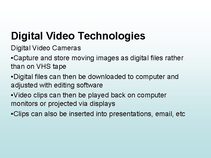 Digital Video Technologies Digital Video Cameras • Capture and store moving images as digital