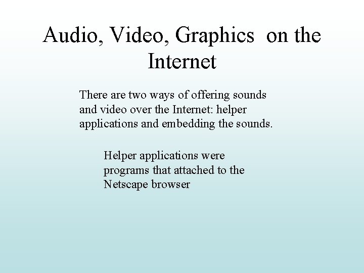 Audio, Video, Graphics on the Internet There are two ways of offering sounds and