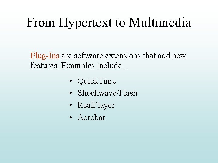 From Hypertext to Multimedia Plug-Ins are software extensions that add new features. Examples include…