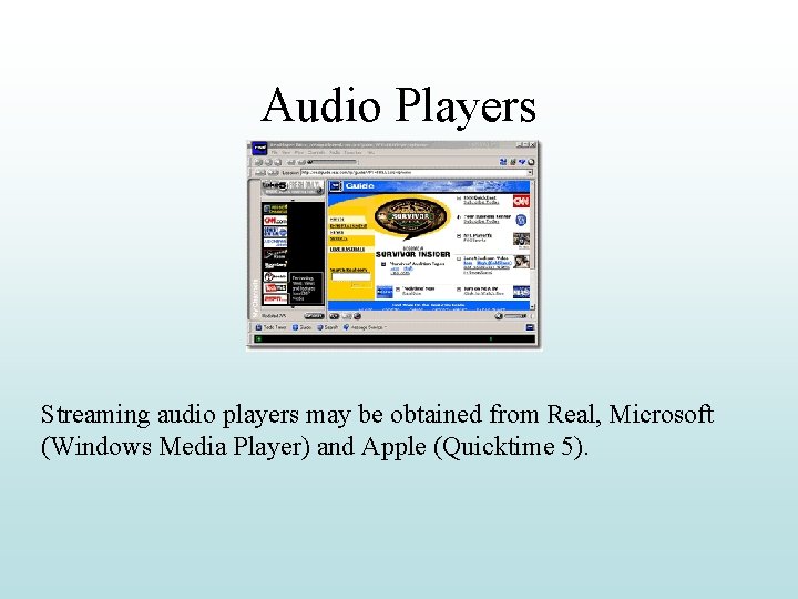 Audio Players Streaming audio players may be obtained from Real, Microsoft (Windows Media Player)