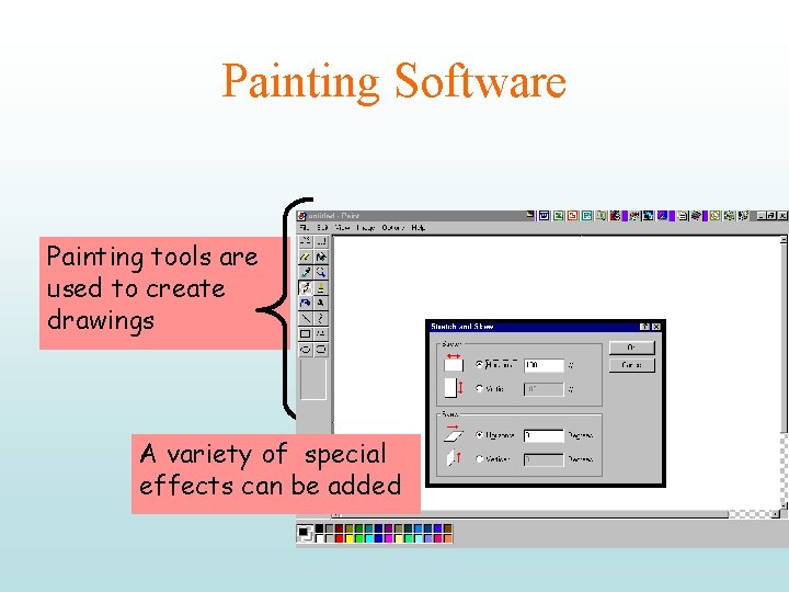 Painting Software Painting tools are used to create drawings A variety of special effects