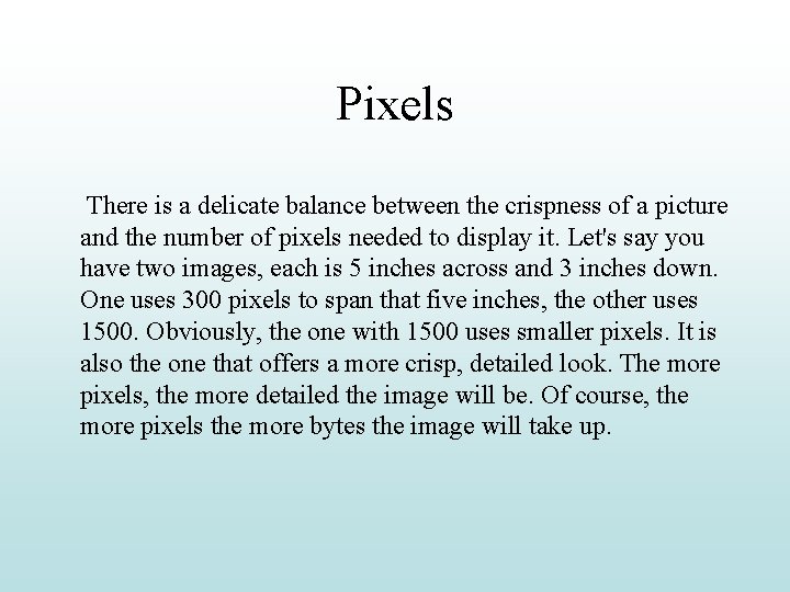 Pixels There is a delicate balance between the crispness of a picture and the