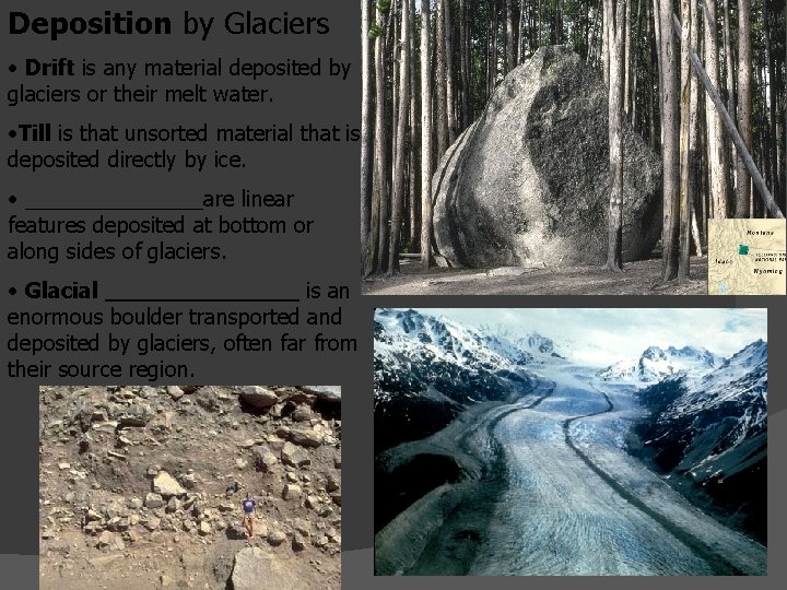 Deposition by Glaciers • Drift is any material deposited by glaciers or their melt