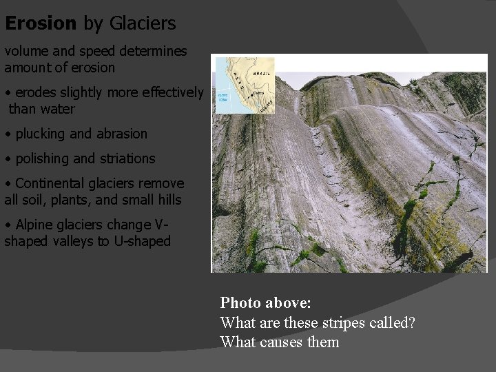 Erosion by Glaciers volume and speed determines amount of erosion • erodes slightly more