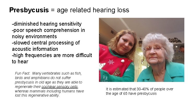 Presbycusis = age related hearing loss -diminished hearing sensitivity -poor speech comprehension in noisy