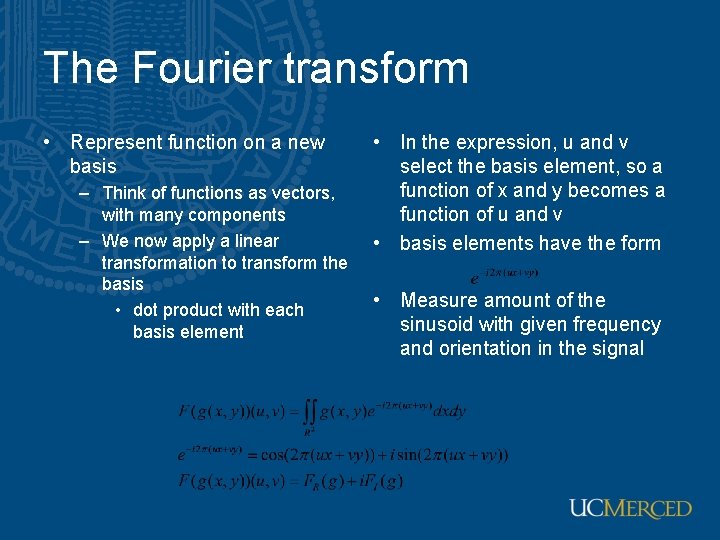 The Fourier transform • Represent function on a new basis – Think of functions