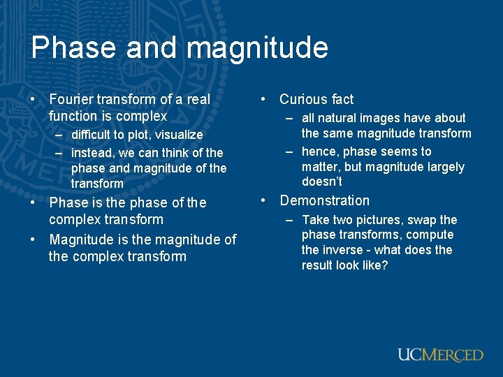 Phase and magnitude • Fourier transform of a real function is complex – difficult