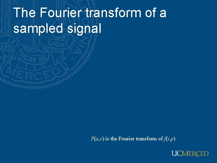 The Fourier transform of a sampled signal F(u, v) is the Fourier transform of