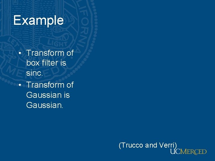 Example • Transform of box filter is sinc. • Transform of Gaussian is Gaussian.