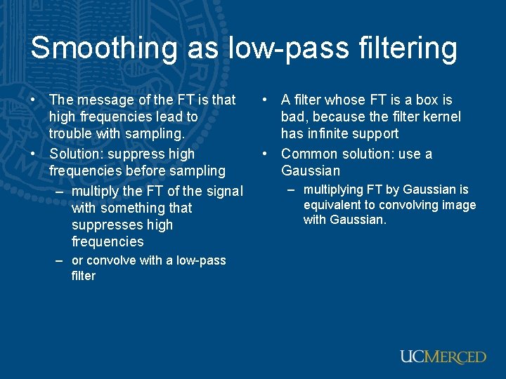 Smoothing as low-pass filtering • The message of the FT is that high frequencies