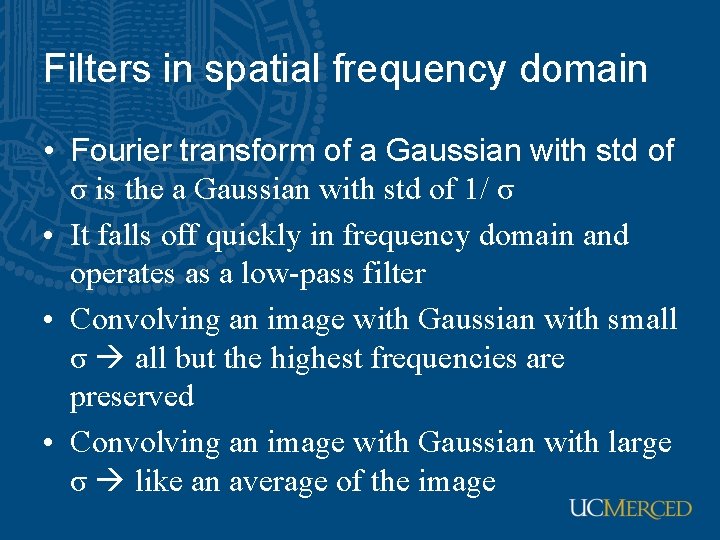 Filters in spatial frequency domain • Fourier transform of a Gaussian with std of