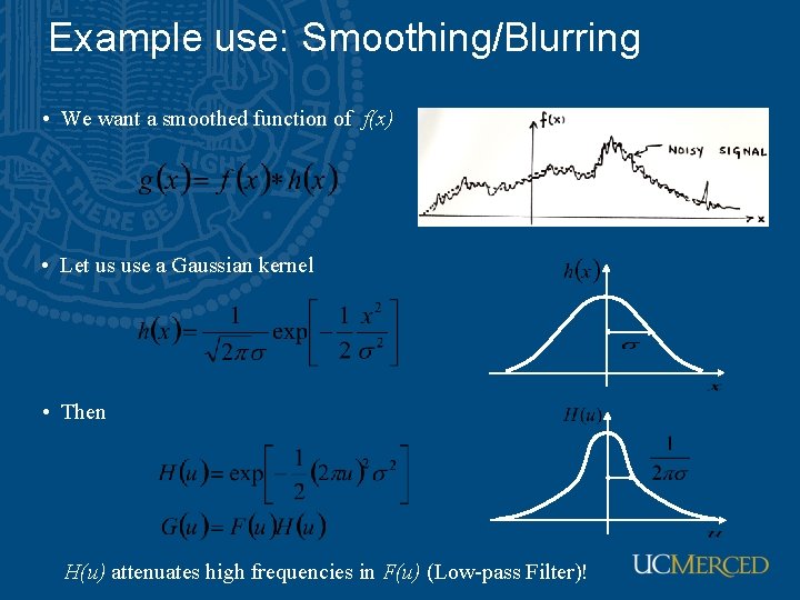 Example use: Smoothing/Blurring • We want a smoothed function of f(x) • Let us