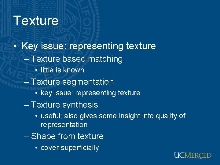Texture • Key issue: representing texture – Texture based matching • little is known