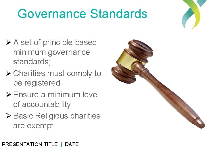 Governance Standards Ø A set of principle based minimum governance standards; Ø Charities must