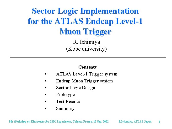 Sector Logic Implementation for the ATLAS Endcap Level-1 Muon Trigger R. Ichimiya (Kobe university)