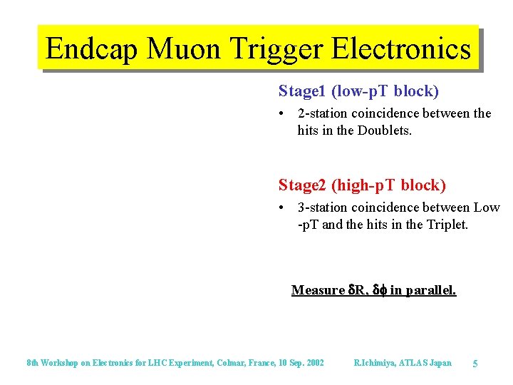 Endcap Muon Trigger Electronics Stage 1 (low-p. T block) • 2 -station coincidence between