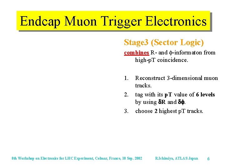 Endcap Muon Trigger Electronics Stage 3 (Sector Logic) combines R- and f-informaton from high-p.