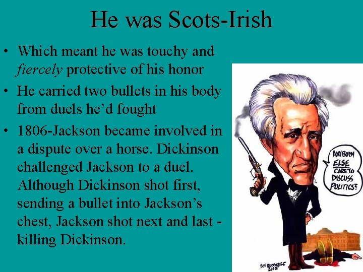 He was Scots-Irish • Which meant he was touchy and fiercely protective of his