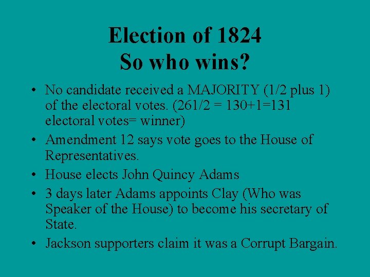 Election of 1824 So who wins? • No candidate received a MAJORITY (1/2 plus