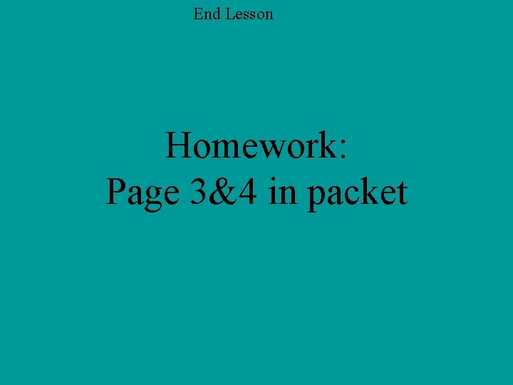 End Lesson Homework: Page 3&4 in packet 