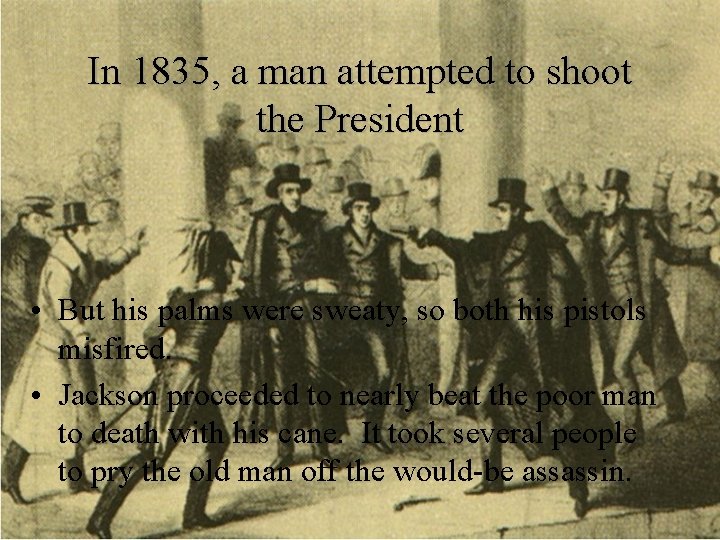 In 1835, a man attempted to shoot the President • But his palms were