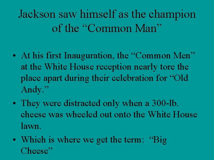 Jackson saw himself as the champion of the “Common Man” • At his first