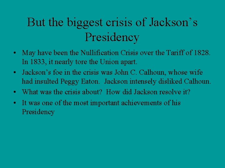 But the biggest crisis of Jackson’s Presidency • May have been the Nullification Crisis