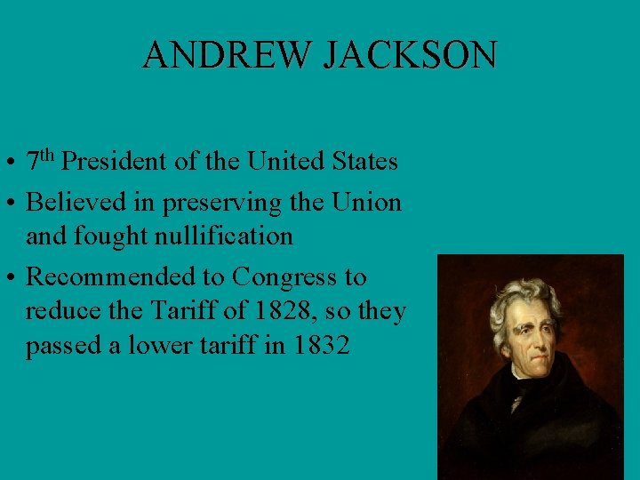 ANDREW JACKSON • 7 th President of the United States • Believed in preserving