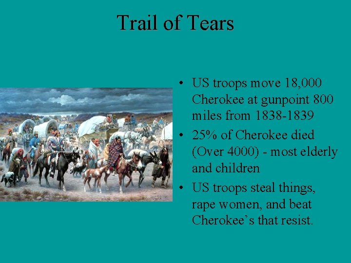 Trail of Tears • US troops move 18, 000 Cherokee at gunpoint 800 miles