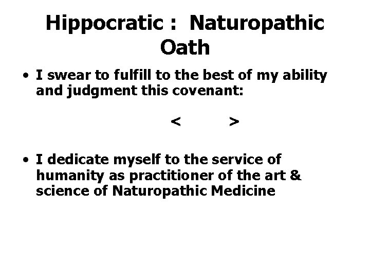 Hippocratic : Naturopathic Oath • I swear to fulfill to the best of my