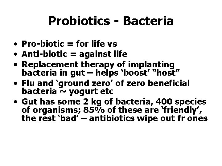 Probiotics - Bacteria • Pro-biotic = for life vs • Anti-biotic = against life