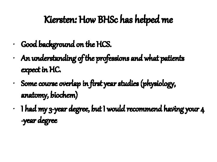 Kiersten: How BHSc has helped me • Good background on the HCS. • An