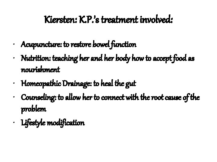Kiersten: K. P. ’s treatment involved: • Acupuncture: to restore bowel function • Nutrition: