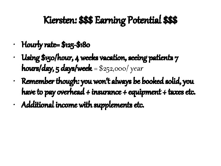Kiersten: $$$ Earning Potential $$$ • Hourly rate= $125 -$180 • Using $150/hour, 4