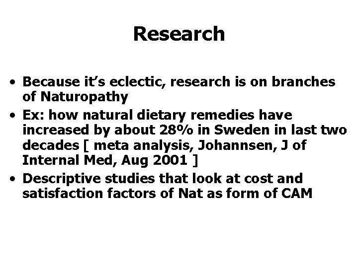 Research • Because it’s eclectic, research is on branches of Naturopathy • Ex: how Research • Because it’s eclectic, research is on branches of Naturopathy • Ex: how