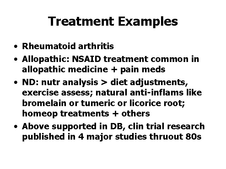 Treatment Examples • Rheumatoid arthritis • Allopathic: NSAID treatment common in allopathic medicine +