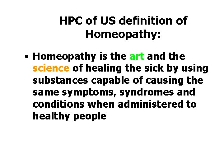 HPC of US definition of Homeopathy: • Homeopathy is the art and the science HPC of US definition of Homeopathy: • Homeopathy is the art and the science
