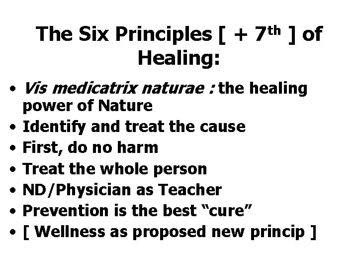 The Six Principles [ + 7 th ] of Healing: • Vis medicatrix naturae