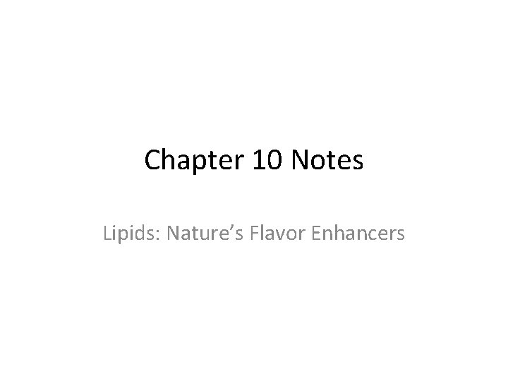 Chapter 10 Notes Lipids: Nature’s Flavor Enhancers 